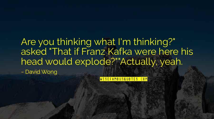 Nessmuk Trio Quotes By David Wong: Are you thinking what I'm thinking?" asked "That