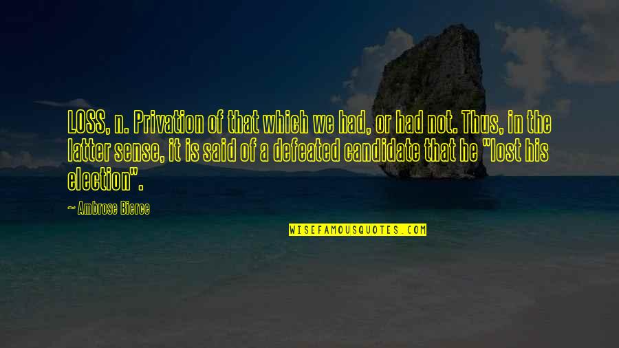 Nesson Anticline Quotes By Ambrose Bierce: LOSS, n. Privation of that which we had, Nesson Anticline Quotes By Ambrose Bierce: LOSS, n. Privation of that which we had,