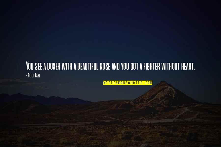Nessuno Al Quotes By Peter Rabe: You see a boxer with a beautiful nose