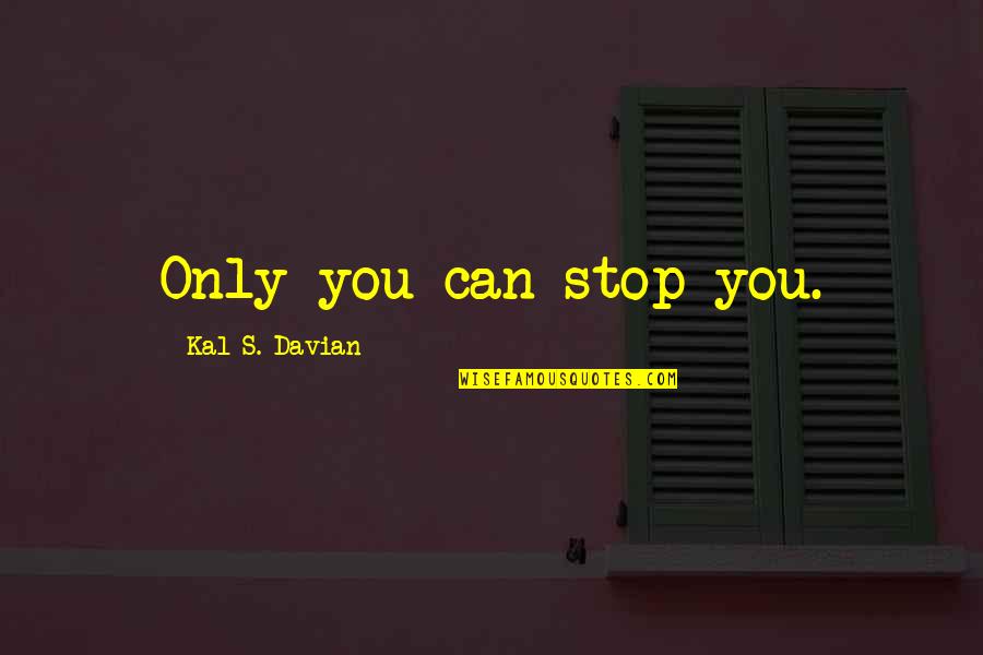 Nessuno Song Quotes By Kal S. Davian: Only you can stop you. Nessuno Song Quotes By Kal S. Davian: Only you can stop you.