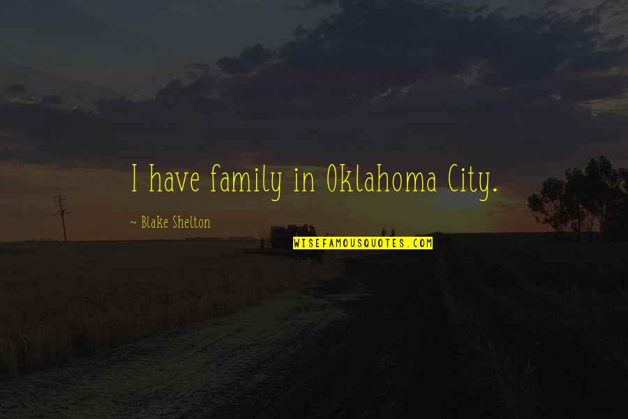 Nessy Spelling Quotes By Blake Shelton: I have family in Oklahoma City.