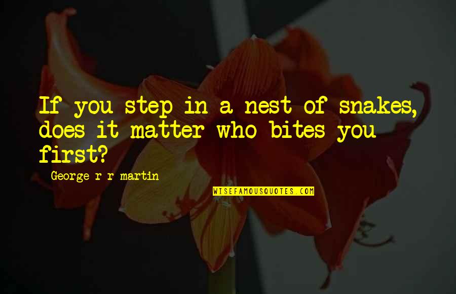 Nest Quotes By George R R Martin: If you step in a nest of snakes,