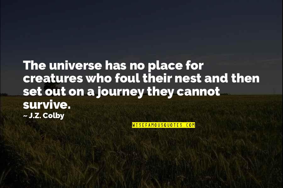 Nest Quotes By J.Z. Colby: The universe has no place for creatures who