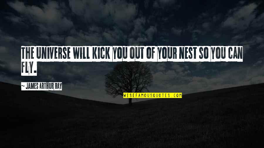 Nest Quotes By James Arthur Ray: The Universe will kick you out of your