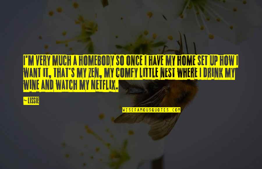 Nest Quotes By Lissie: I'm very much a homebody so once I