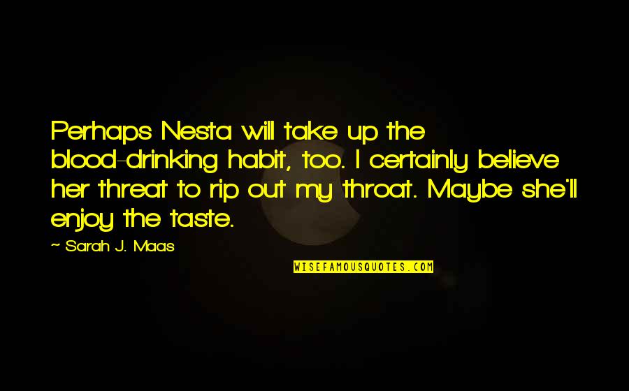 Nesta Quotes By Sarah J. Maas: Perhaps Nesta will take up the blood-drinking habit,