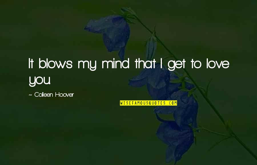 Nesta Webster Quotes By Colleen Hoover: It blows my mind that I get to