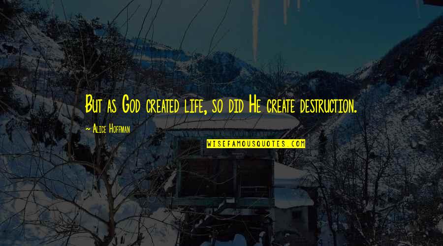 Nestalo Mi Quotes By Alice Hoffman: But as God created life, so did He Nestalo Mi Quotes By Alice Hoffman: But as God created life, so did He
