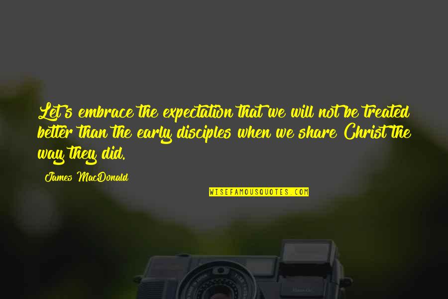 Nestan Darejani Quotes By James MacDonald: Let's embrace the expectation that we will not Nestan Darejani Quotes By James MacDonald: Let's embrace the expectation that we will not