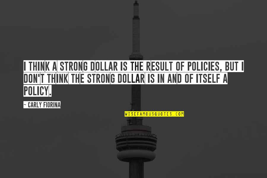 Nestapa Adalah Quotes By Carly Fiorina: I think a strong dollar is the result