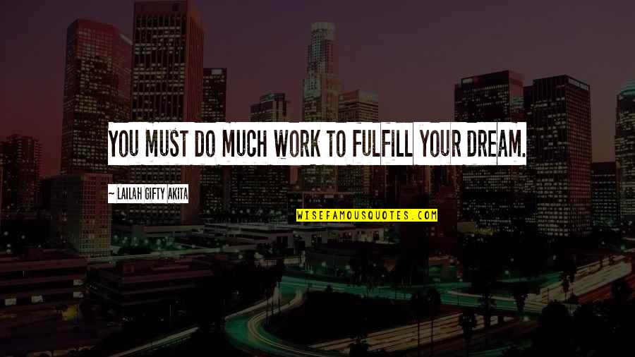 Nestapa Kbbi Quotes By Lailah Gifty Akita: You must do much work to fulfill your Nestapa Kbbi Quotes By Lailah Gifty Akita: You must do much work to fulfill your