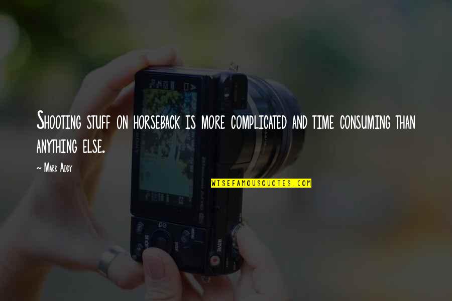 Nestasne Quotes By Mark Addy: Shooting stuff on horseback is more complicated and