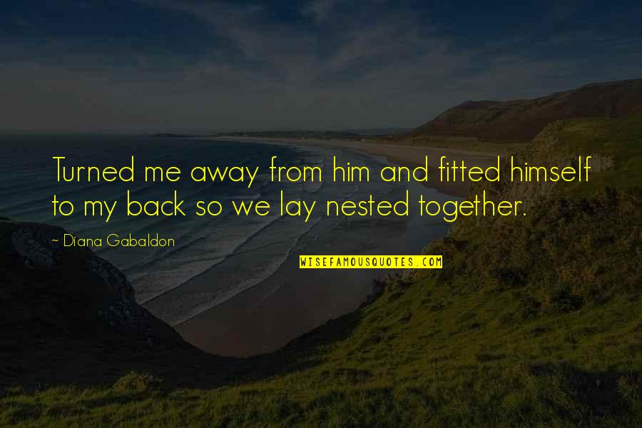 Nested Quotes By Diana Gabaldon: Turned me away from him and fitted himself