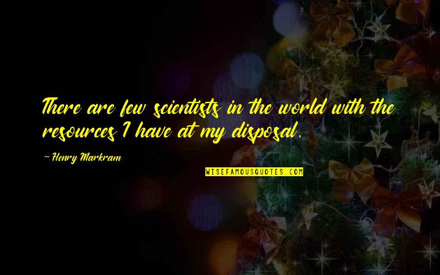 Nesten Ploermel Quotes By Henry Markram: There are few scientists in the world with