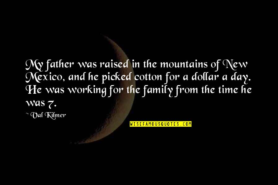 Nesteren Kimin Quotes By Val Kilmer: My father was raised in the mountains of Nesteren Kimin Quotes By Val Kilmer: My father was raised in the mountains of