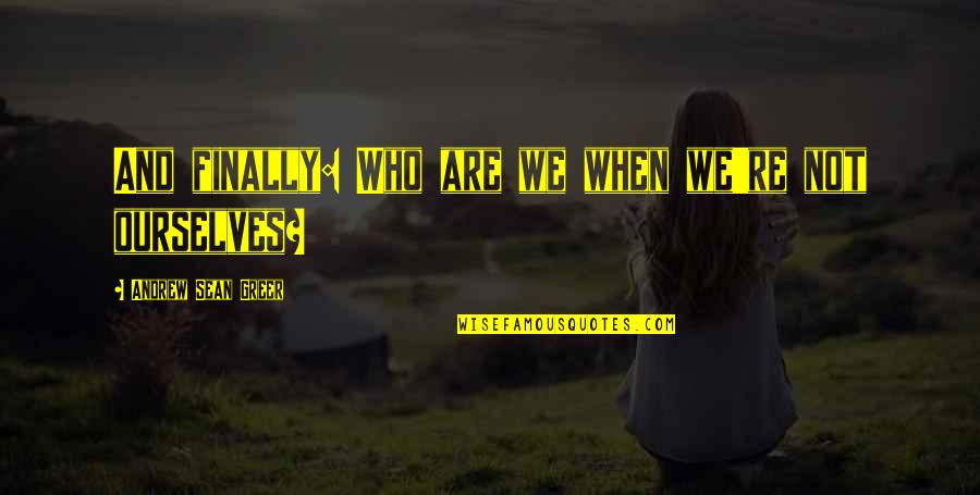 Nesters Quotes By Andrew Sean Greer: And finally: Who are we when we're not
