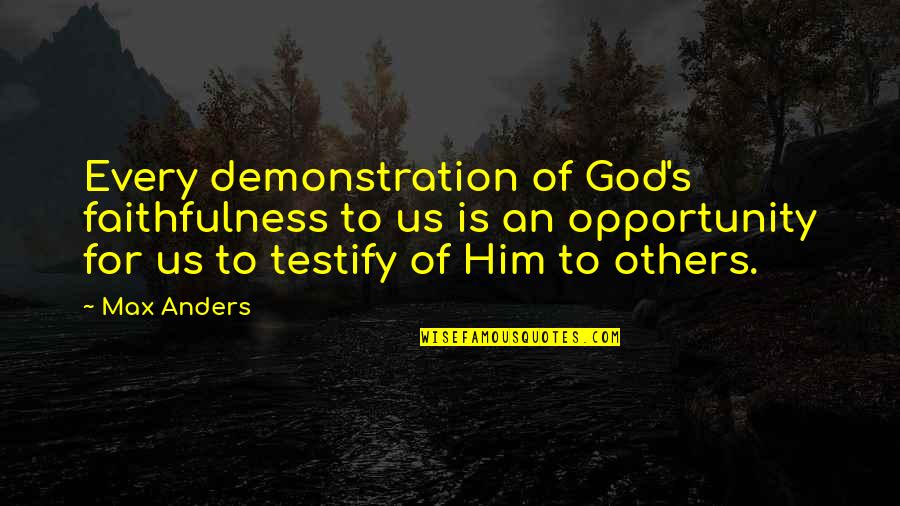 Nestful Of Love Quotes By Max Anders: Every demonstration of God's faithfulness to us is Nestful Of Love Quotes By Max Anders: Every demonstration of God's faithfulness to us is
