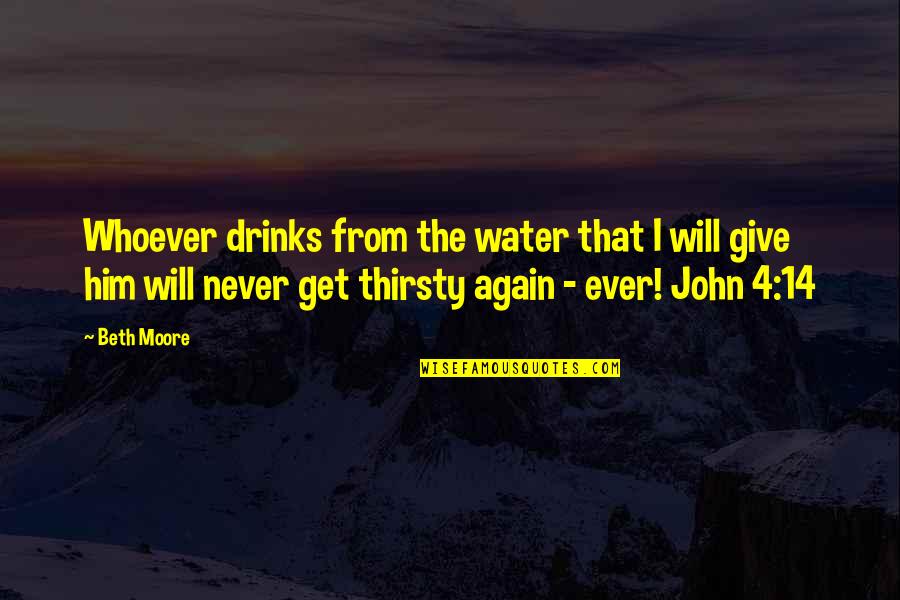 Nestfull Quotes By Beth Moore: Whoever drinks from the water that I will