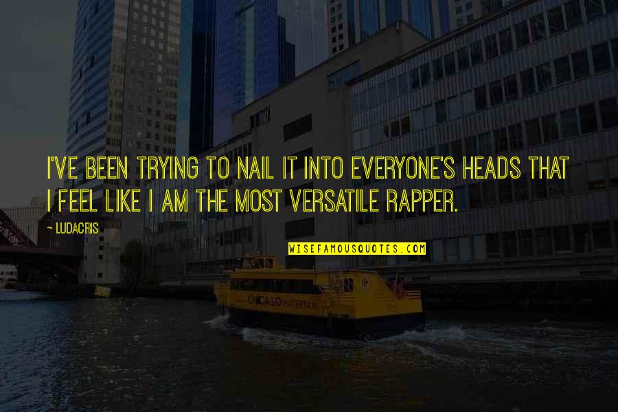Nestfull Quotes By Ludacris: I've been trying to nail it into everyone's