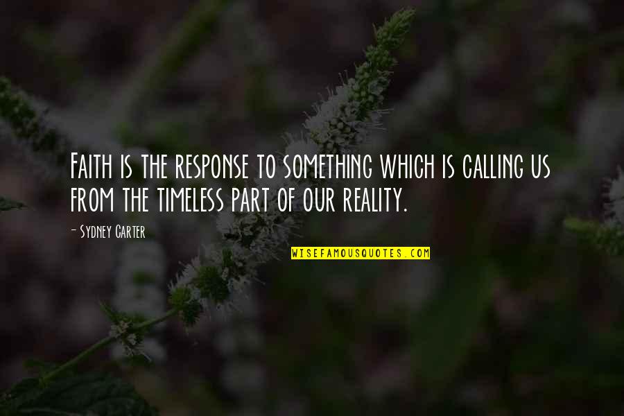 Nesticos Ii Quotes By Sydney Carter: Faith is the response to something which is Nesticos Ii Quotes By Sydney Carter: Faith is the response to something which is