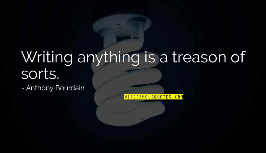Nesting During Pregnancy Quotes By Anthony Bourdain: Writing anything is a treason of sorts.