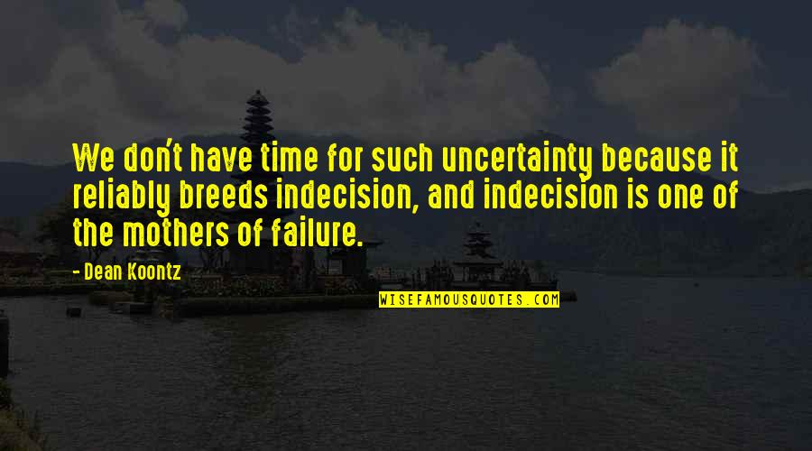 Nestle Alpino Quotes By Dean Koontz: We don't have time for such uncertainty because