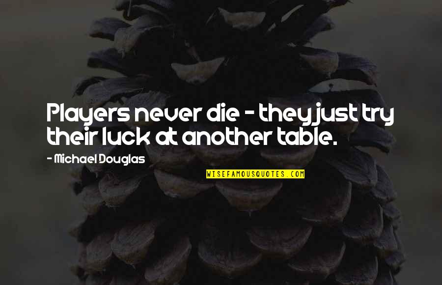 Nestle Maggi Quotes By Michael Douglas: Players never die - they just try their
