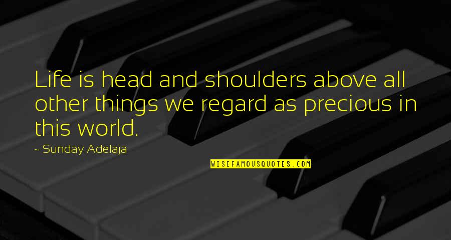 Nestle Products Quotes By Sunday Adelaja: Life is head and shoulders above all other Nestle Products Quotes By Sunday Adelaja: Life is head and shoulders above all other