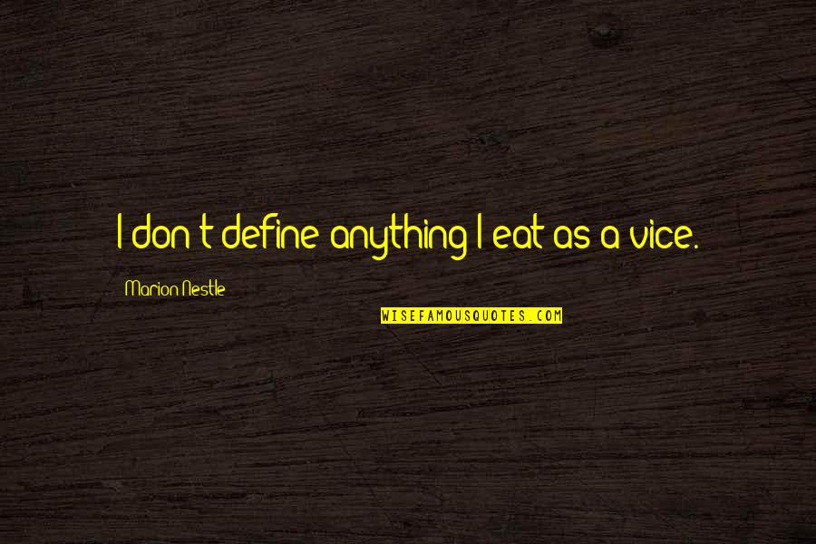 Nestle Quotes By Marion Nestle: I don't define anything I eat as a