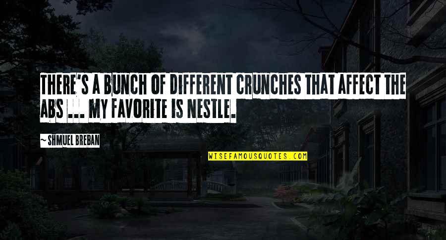 Nestle Quotes By Shmuel Breban: There's a bunch of different crunches that affect