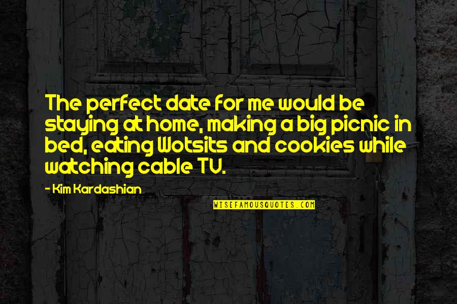 Nestled In Quotes By Kim Kardashian: The perfect date for me would be staying