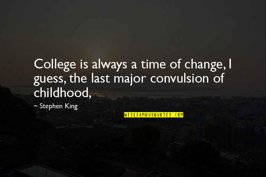 Nestles Fudge Quotes By Stephen King: College is always a time of change, I