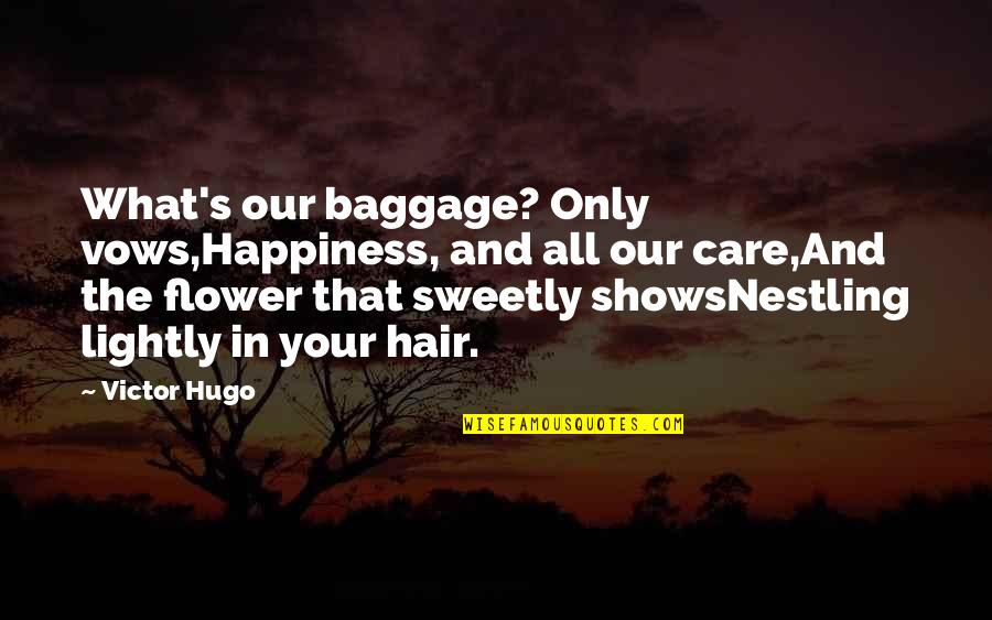 Nestling Quotes By Victor Hugo: What's our baggage? Only vows,Happiness, and all our