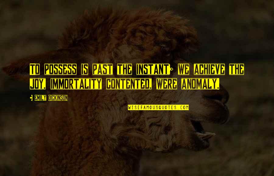 Nestor Makhno Quotes By Emily Dickinson: To possess is past the instant; we achieve Nestor Makhno Quotes By Emily Dickinson: To possess is past the instant; we achieve