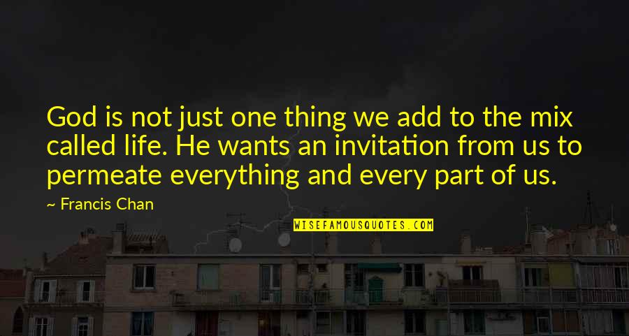 Nestroys Talisman Quotes By Francis Chan: God is not just one thing we add Nestroys Talisman Quotes By Francis Chan: God is not just one thing we add