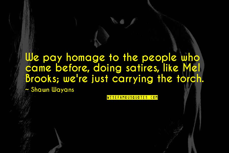 Nestroys Talisman Quotes By Shawn Wayans: We pay homage to the people who came Nestroys Talisman Quotes By Shawn Wayans: We pay homage to the people who came