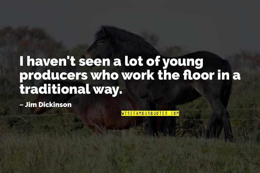 Nestrpela Quotes By Jim Dickinson: I haven't seen a lot of young producers