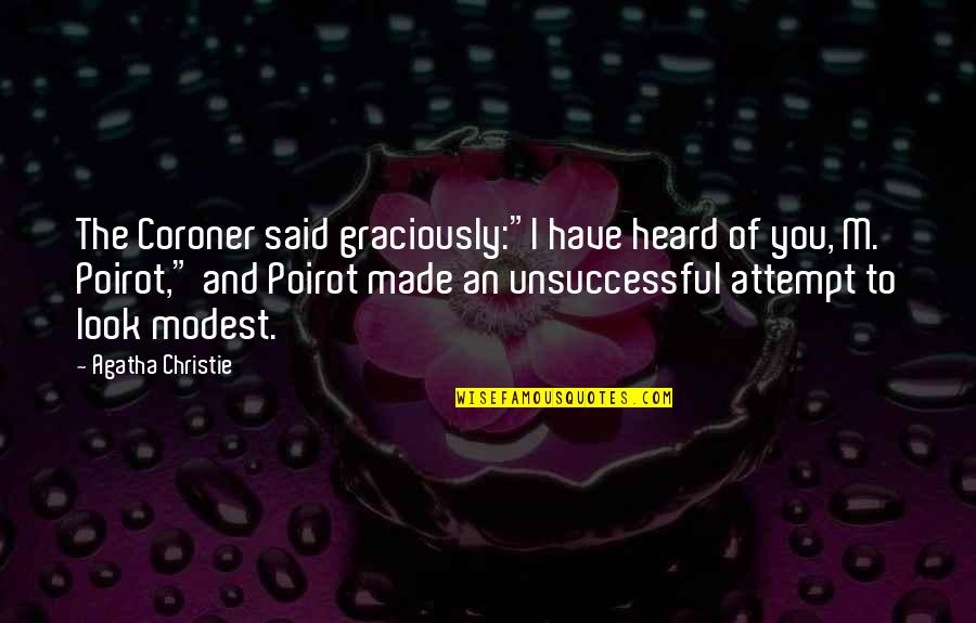Nesvestica I Slabost Quotes By Agatha Christie: The Coroner said graciously:"I have heard of you,