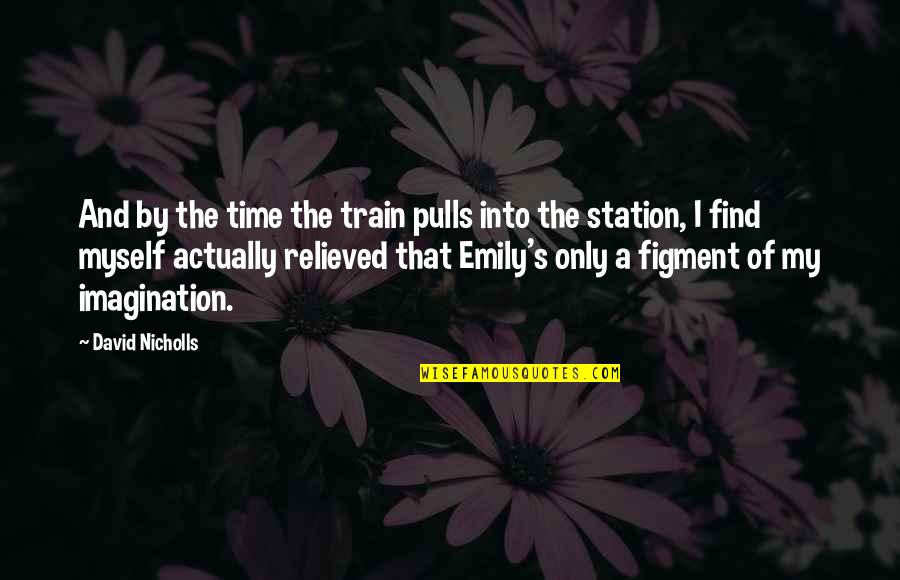 Nesvestica I Slabost Quotes By David Nicholls: And by the time the train pulls into