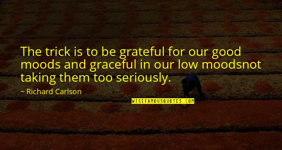 Nesvestica Uzroci Quotes By Richard Carlson: The trick is to be grateful for our
