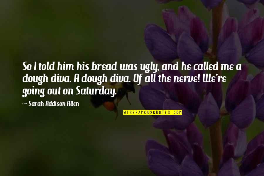 Net String With Double Quotes By Sarah Addison Allen: So I told him his bread was ugly, Net String With Double Quotes By Sarah Addison Allen: So I told him his bread was ugly,