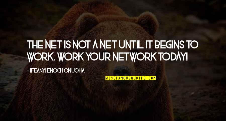 Net Work Quotes By Ifeanyi Enoch Onuoha: The net is not a net until it