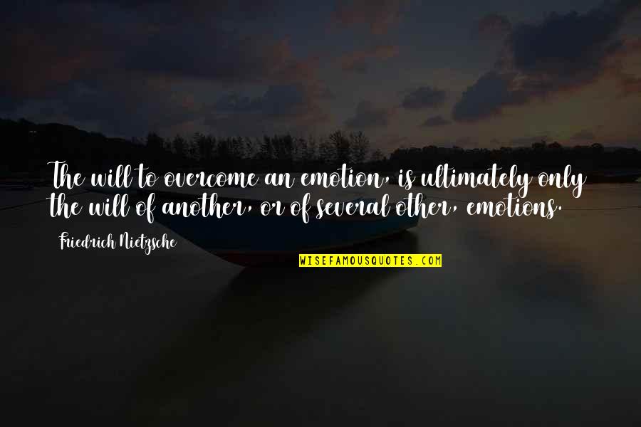 Net Worth Related Quotes By Friedrich Nietzsche: The will to overcome an emotion, is ultimately Net Worth Related Quotes By Friedrich Nietzsche: The will to overcome an emotion, is ultimately