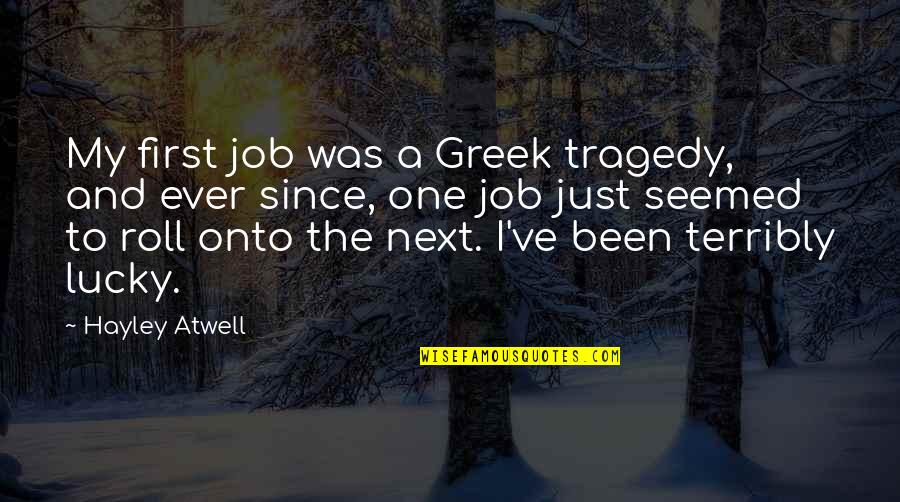 Net Zero Carbon Quotes By Hayley Atwell: My first job was a Greek tragedy, and