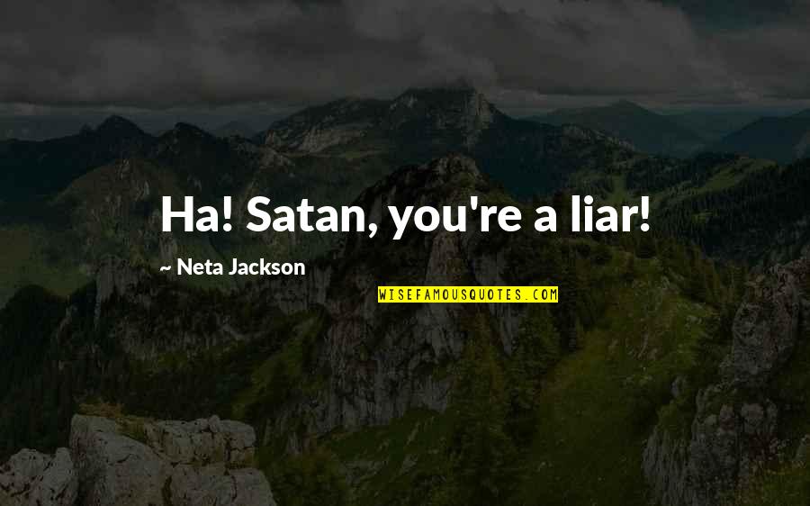 Neta Jackson Quotes By Neta Jackson: Ha! Satan, you're a liar!