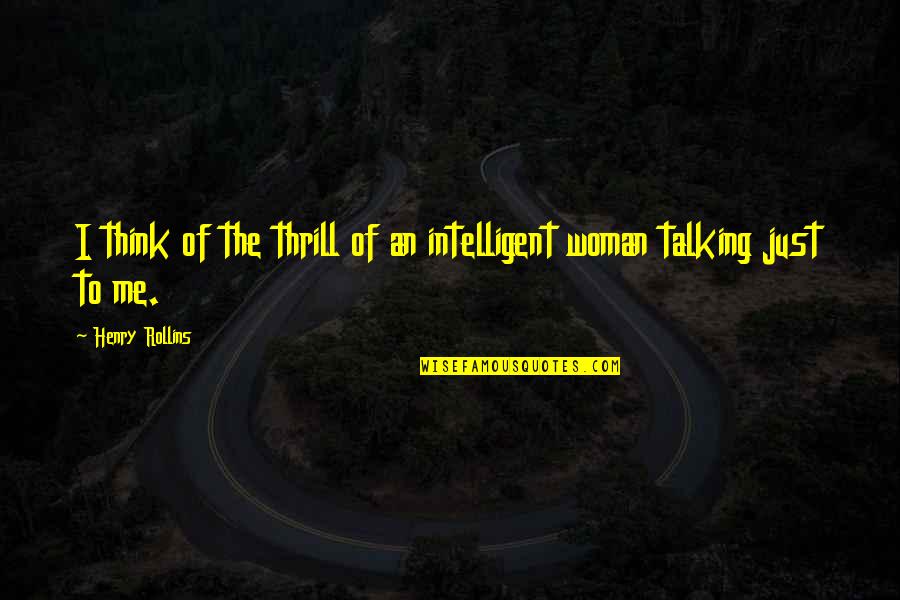 Netaji Subhas Chandra Quotes By Henry Rollins: I think of the thrill of an intelligent