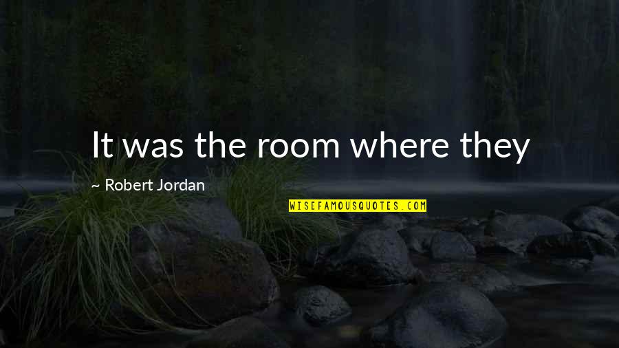 Netball Motivational Quotes By Robert Jordan: It was the room where they