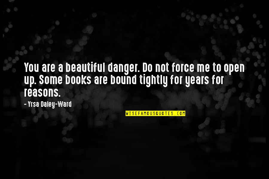 Netdania Quotes By Yrsa Daley-Ward: You are a beautiful danger. Do not force
