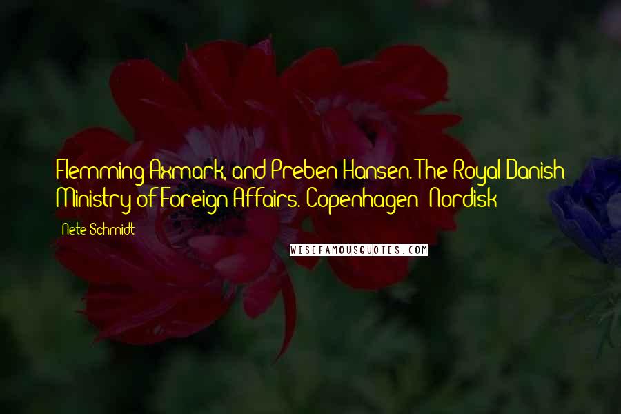 Nete Schmidt quotes: Flemming Axmark, and Preben Hansen. The Royal Danish Ministry of Foreign Affairs. Copenhagen: Nordisk