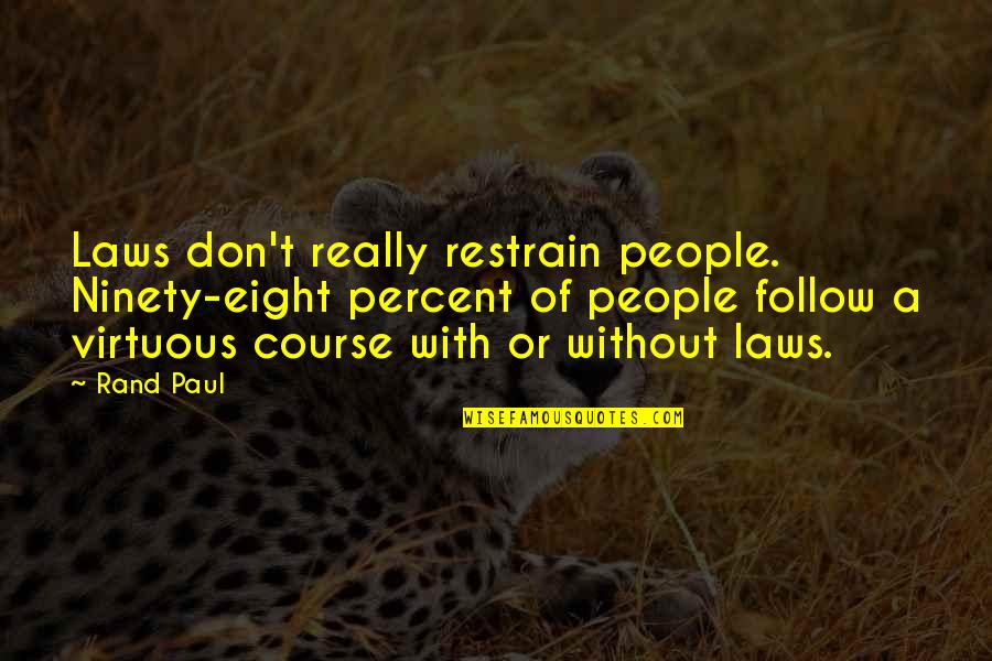Netero Vs Meruem Quotes By Rand Paul: Laws don't really restrain people. Ninety-eight percent of Netero Vs Meruem Quotes By Rand Paul: Laws don't really restrain people. Ninety-eight percent of